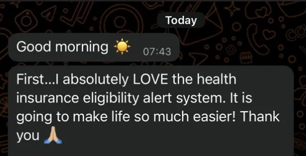 Client: I absolutely LOVE the health insurance eligibility alert system. It is going to make life so much easier!